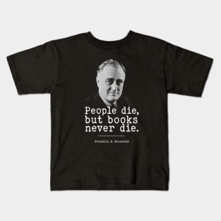 Franklin D. Roosevelt About Books | WW2 Quote Kids T-Shirt